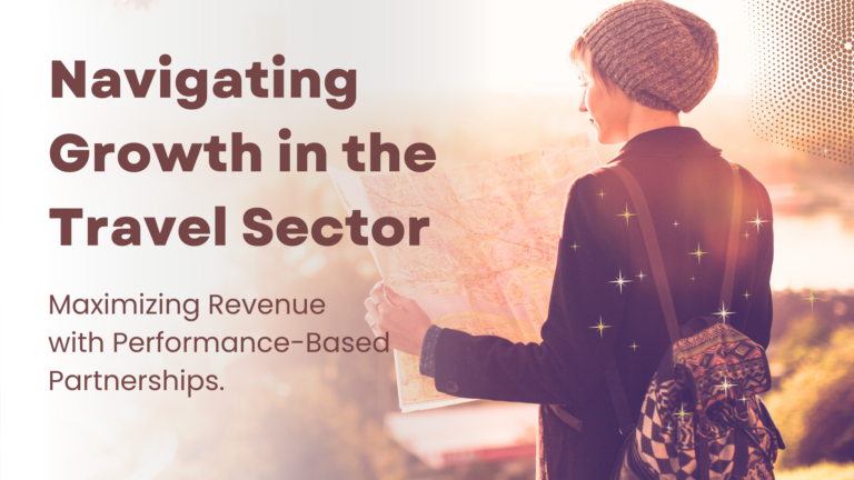 Navigating Growth in the Travel Sector: Maximizing Revenue with Performance-Based Partnerships