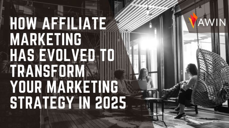 How Affiliate Marketing has evolved to transform your marketing strategy in 2025